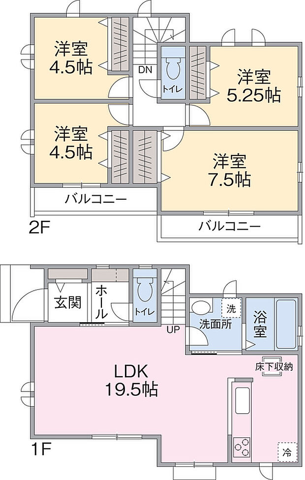 【4LDK】1F LDK19.5帖
2F 洋室4.5帖、4.5帖、5.25帖、7.5帖